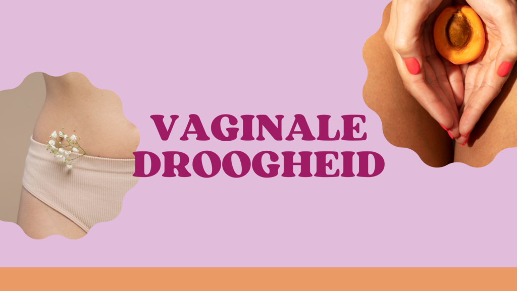 Vaginale droogheid en wat je er tegen kunt doen